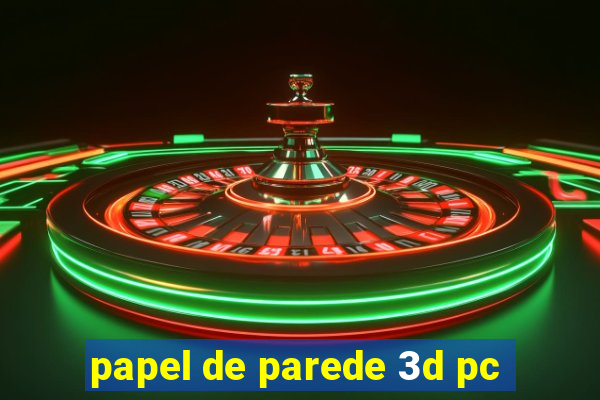 papel de parede 3d pc